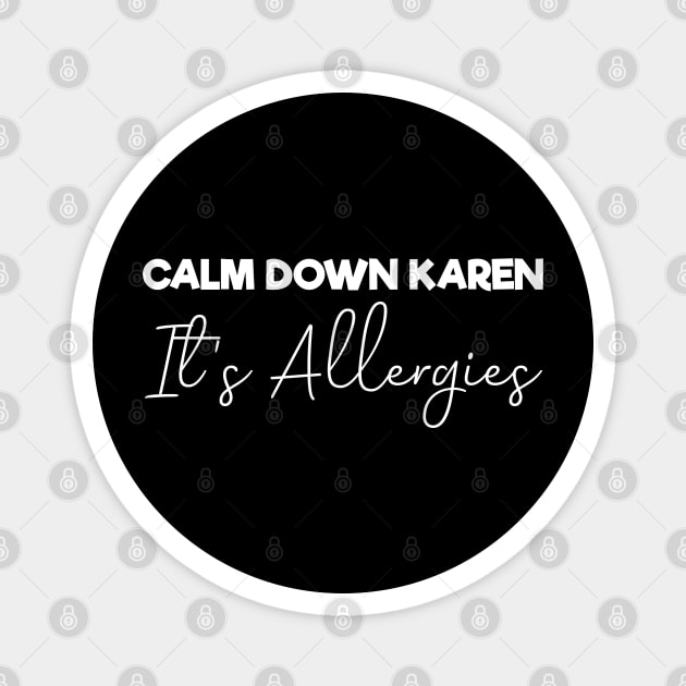 Calm Down Karen It's Allergies , Funny Magnet by MultiiDesign